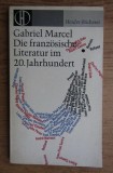 Gabriel Marcel - Die Franzosische Literatur Im 20. Jahrhundert