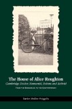 The House of Alice Roughton: Cambridge Doctor, Humanist, Patron and Activist: From the Edwardian to the Contemporary