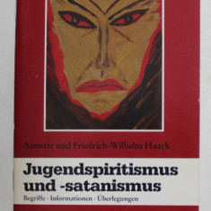 JUGENDSPIRITISMUS UND - SATANISMUS von ANNETTE UND FRIEDRICH - WILHELM HAACK , 1990