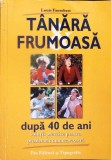 TANARA FRUMOASA DUPA 40 DE ANI. SOLUTII PRACTICE PENTRU PROBLEMELE DUMNEAVOASTRA-LOUIS FAUROBERT-280833