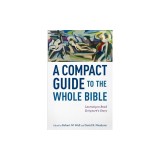 A Compact Guide to the Whole Bible: Learning to Read Scripture's Story