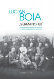 &bdquo;Germanofilii&rdquo; - Hardcover - Lucian Boia - Humanitas