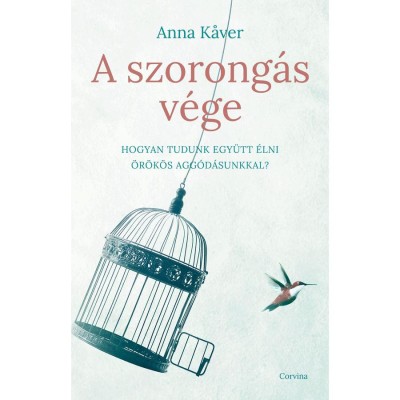 A szorong&amp;aacute;s v&amp;eacute;ge - Hogyan tudunk egy&amp;uuml;tt &amp;eacute;lni &amp;ouml;r&amp;ouml;k&amp;ouml;s agg&amp;oacute;d&amp;aacute;sunkkal? - Anna Kaver foto