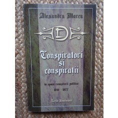 CONSPIRATORI SI CONSPIRATII IN EPOCA RENASTERII POLITICE-ALEXANDRU MARCU