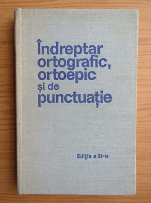 Indreptar ortografic, ortoepic si de punctuatie (1971, editie cartonata) foto