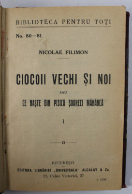 CIOCOII VECHI SI NOI de NICOLAE FILIMON , PARTILE I - III , COLEGAT , INCEPUTUL SECOLULUI XX foto