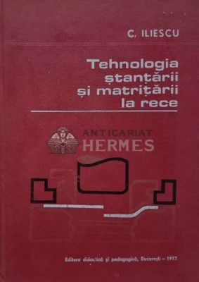 Tehnologia stantarii si matritarii la rece - 1977 - C. C. Iliescu (AE139) foto