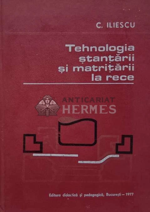 Tehnologia stantarii si matritarii la rece - 1977 - C. C. Iliescu (AE139)