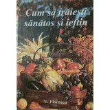 V. Florescu - Cum sa traiesti sanatos si ieftin