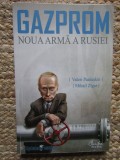 GAZPROM , NOUA ARMA A RUSIEI de VALERI PANIUSKIN si MIHAIL ZIGAR , 2008