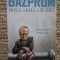 GAZPROM , NOUA ARMA A RUSIEI de VALERI PANIUSKIN si MIHAIL ZIGAR , 2008