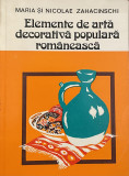 ELEMENTE DE ARTA DECORATIVA POPULARA ROMANEASCA de MARIA si NICOLAE ZAHACINSCHI