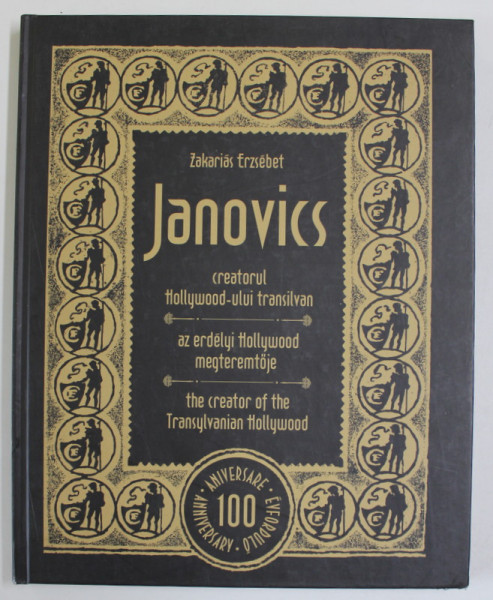 JANOVICS , CREATORUL HOLLWOOD - ULUI TRANSILVAN de ZAKARIAS ERZSEBET , TEXT IN LIMBA ROMANA , MAGHIARA , ENGLEZA , 2014