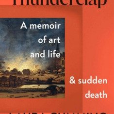 Thunderclap: A Memoir of Art and Life and Sudden Death