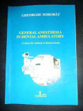 General Anesthesia In Dental Ambulatory - Gheorghe Dorobat ,542480, TEHNOPRESS