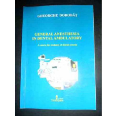 General Anesthesia In Dental Ambulatory - Gheorghe Dorobat ,542480