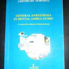 General Anesthesia In Dental Ambulatory - Gheorghe Dorobat ,542480