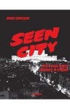 Seen City. Inca o carte despre Bucuresti, in romana - Bruno Andresoiu
