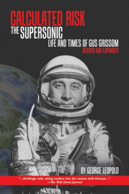 Calculated Risk: The Supersonic Life and Times of Gus Grissom, Revised and Expanded foto
