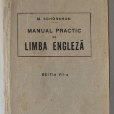 MANUAL PRACTIC DE LIMBA ENGLEZA de M. SCHONKRON , EDITIE INTERBELICA