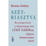 Sz&eacute;triasztva - Besz&eacute;lget&eacute;sek a kilencvenegy &eacute;ves L&uuml;kő G&aacute;borral, ifj&uacute;kora dokumentumai k&ouml;z&ouml;tt - Rost&aacute;s Zolt&aacute;n