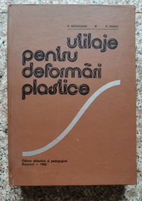 Utilaje Pentru Deformari Plastice - V. Moldovan A. Maniu , A56