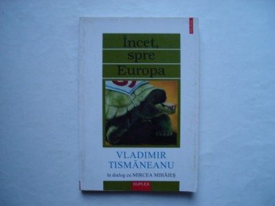 Incet, spre Europa - Vladimir Tismaneanu in dialog cu Mircea Mihaies foto