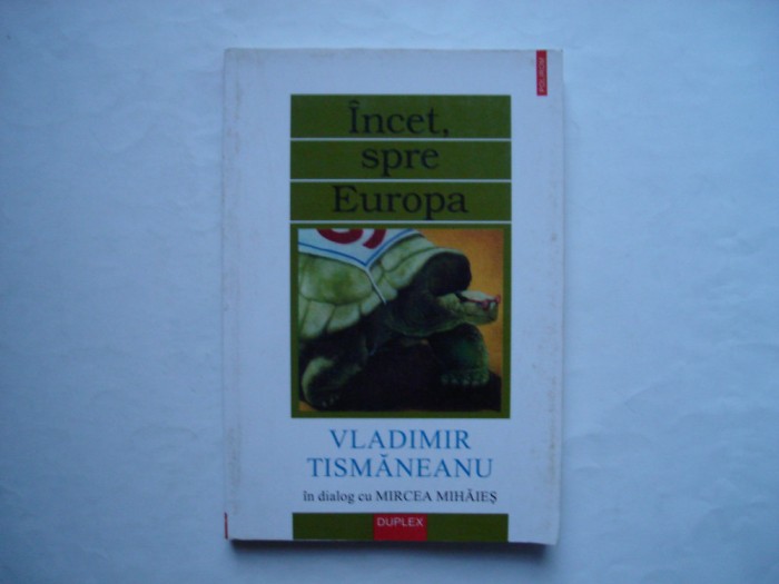 Incet, spre Europa - Vladimir Tismaneanu in dialog cu Mircea Mihaies