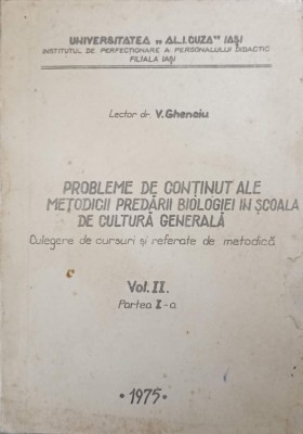 PROBLEME DE CONTINUT ALE METODICII PREDARII BIOLOGIEI IN SCOALA DE CULTURA GENERALA. CULEGERE DE CURSURI SI REFE foto