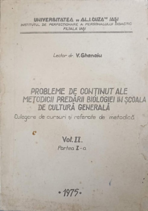 PROBLEME DE CONTINUT ALE METODICII PREDARII BIOLOGIEI IN SCOALA DE CULTURA GENERALA. CULEGERE DE CURSURI SI REFE