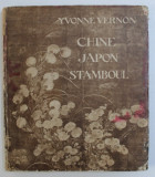 CHINE , JAPON , STAMBOUL par YVONNE VERNON ,EDITIE INTERBELICA , EXEMPLAR NUMEROTAT 224 DIN 500 *