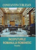 Inceputurile romanualui romanesc - Constantin Cublesan