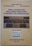 Rolul Aradului in realizarea Marii Uniri. O perspectiva cronologica &ndash; Marius Ioan Grec