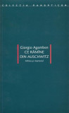 Ce răm&icirc;ne din Auschwitz. Arhiva şi martorul - Paperback brosat - Giorgio Agamben - Idea Design