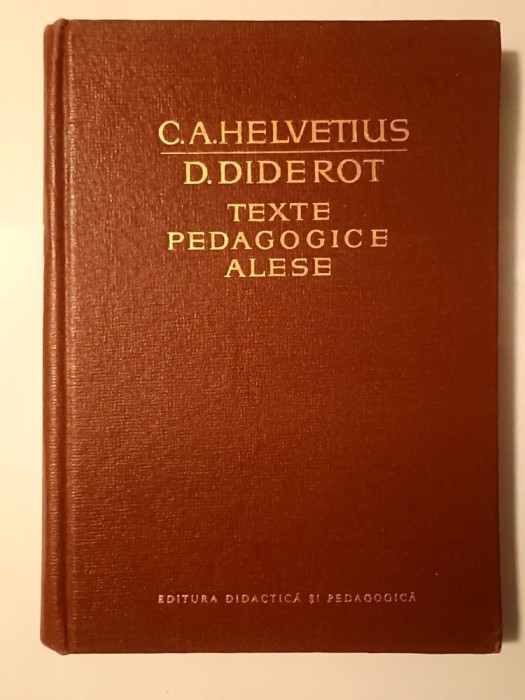 C. A. Helvetius; D. Diderot - Texte pedagogice alese (1964)