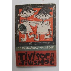 TIVISOC SI TIVISMOC de C.S. NICOLAESCU - PLOPSOR , ilustratii de DAN CIOCA , 1966