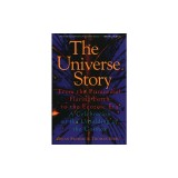 The Universe Story: From the Primordial Flaring Forth to the Ecozoic Era--A Celebration of the Unfol
