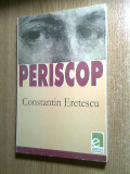 Constantin Eretescu - Periscop - Marturiile unui venetic (Editura Eminescu 2003)