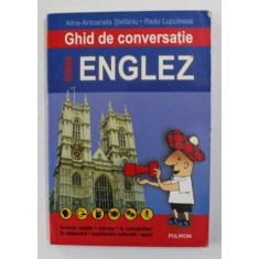 GHID DE CONVERSATIE ROMAN - ENGLEZ de ALINA - ANTOANETA STEFANIU si RADU LUPULEASA , 2005