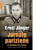 Jurnale pariziene si insemnari din Caucaz - Ernst Junger, Viorica Niscov