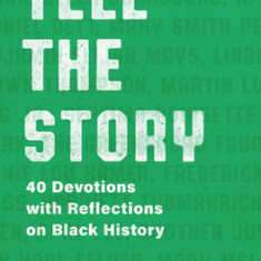 Tell the Story: 40 Devotions with Reflections on Black History