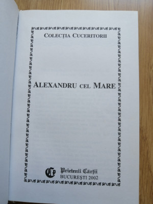 Alexandru cel Mare - Constantin Ionescu-Boeru - Editura: Prietenii : 2002 foto