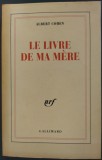 ALBERT COHEN - LE LIVRE DE MA MERE (GALLIMARD 1954) [reeditare 2000/LB FRANCEZA]