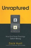 Unraptured: How End Times Theology Gets It Wrong