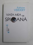 VIATA MEA CA &#039;&#039; SPIOANA &#039;&#039; , INVESTIGATII DINTR- UN DOSAR DE SECURITATE de KATHERINE VERDERY , 2018