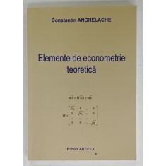 ELEMENTE DE ECONOMETRIE TEORETICA de CONSTANTIN ANGHELACHE , 2013