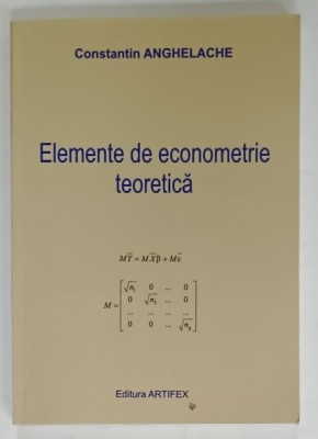 ELEMENTE DE ECONOMETRIE TEORETICA de CONSTANTIN ANGHELACHE , 2013 foto