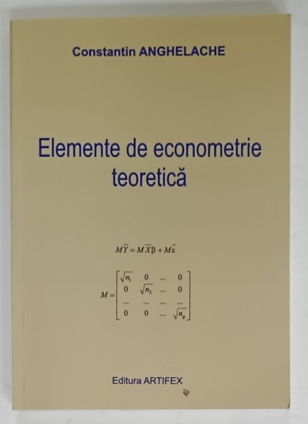ELEMENTE DE ECONOMETRIE TEORETICA de CONSTANTIN ANGHELACHE , 2013