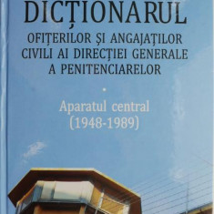 Dictionarul ofiterilor si angajatilor civili ai Directiei Generale a Penitenciarelor. Aparatul central (1948-1989) – Mihai Burcea, Marius Stan, Mihail