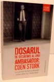 DOSARUL DE SECURITATE AL UNUI AMBASADOR : COEN STORK , 2013 , * PREZINTA SUBLINIERI